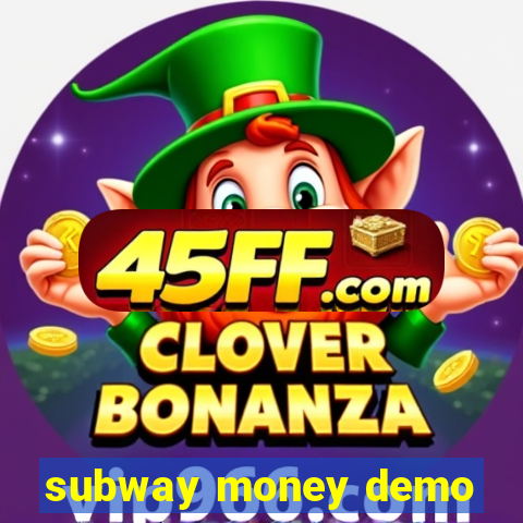 subway money demo